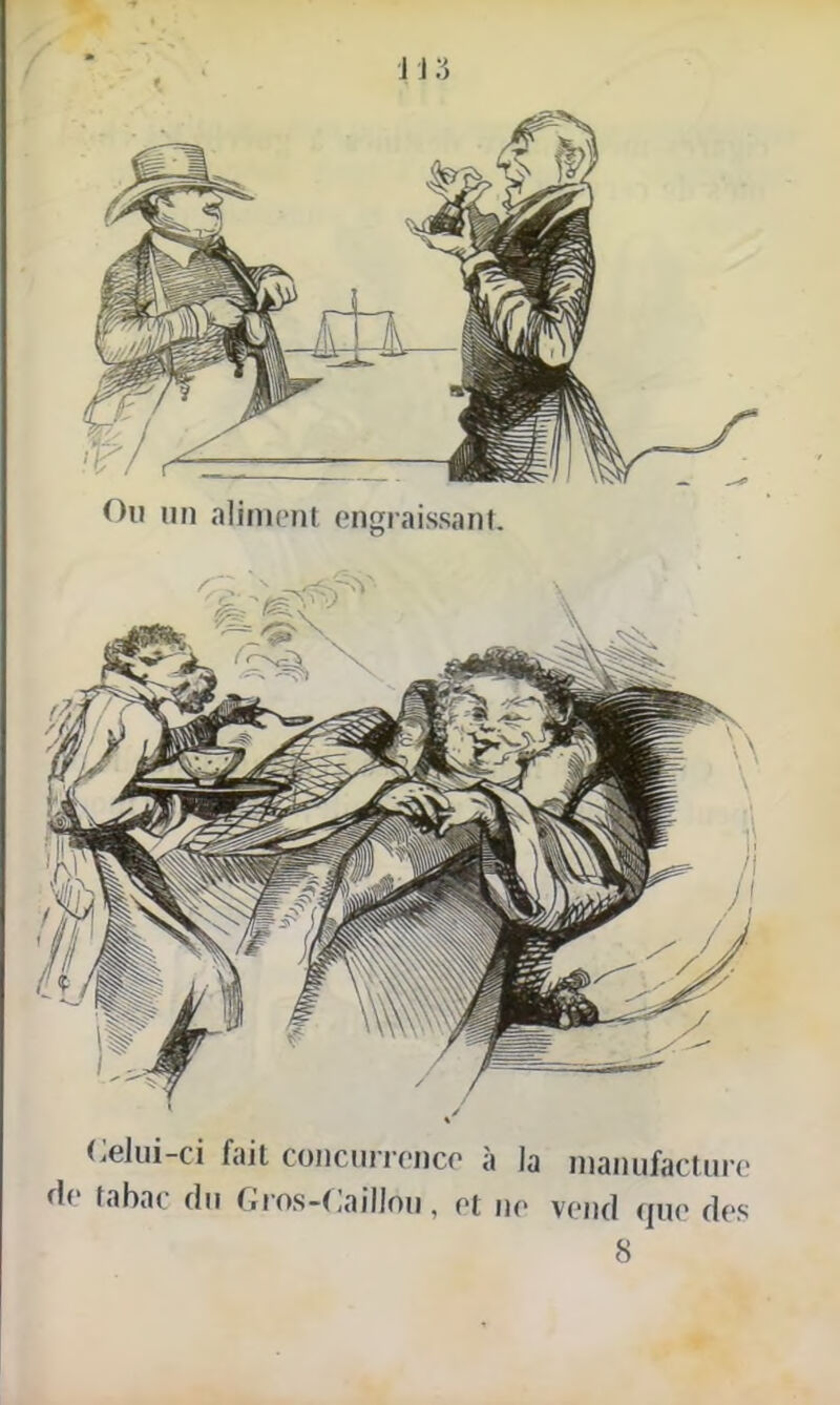Ou un aliment engraissant. Celui-ci fait concurrence à ]a manufacture rie tabac du Gros-Caillou, et ne vend que des S
