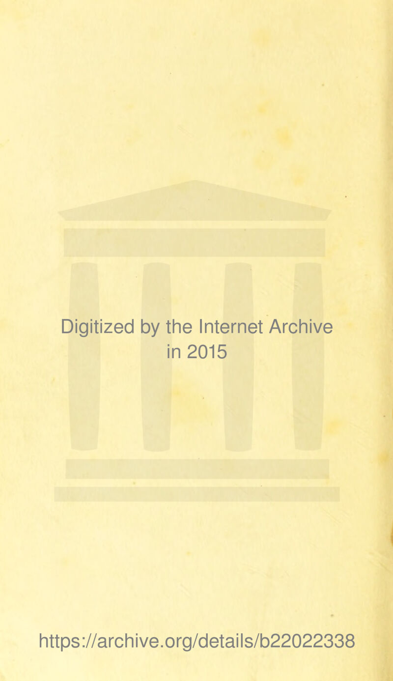 Digitized by the Internet Archive in 2015 https://archive.org/details/b22022338