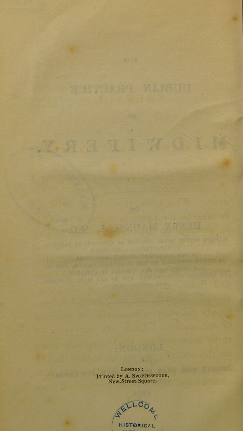 6' # < London: Printed by A. Spottiswoode, New-Street-Square. V- historical