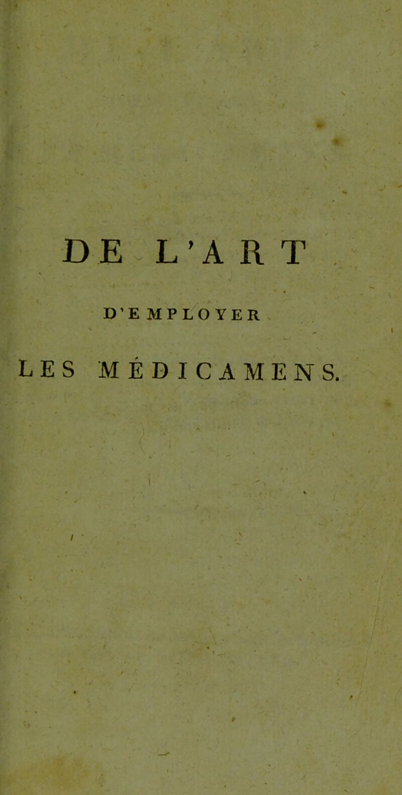 DE L’ART > D’EMPLOYER LES MÉDICAMENS.