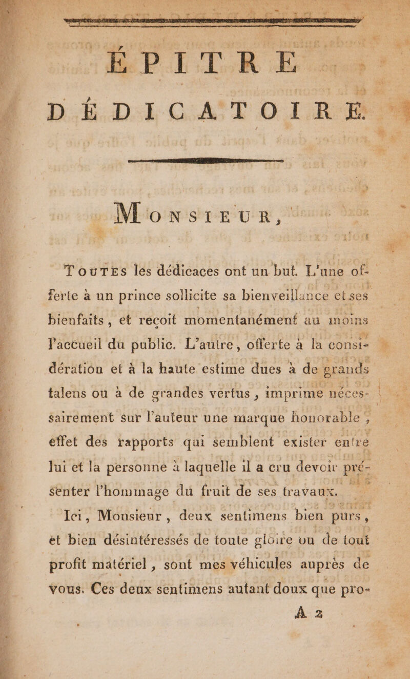 Moxsieun, Len | + bienfaits, et recoit momentanément au inoins Fu l'accueil du public. L? autre , offerte à la consi= dération et à la haute estime dues à de grands sairement sur l’auteur une marque honorable ? éffet des Pants és gard exister en! re Senter Mona. du fruit LÉ ses travaux a Ici, Monsieur, deux sentimens bien purs , profit matériel, sont mes véhicules auprès de vous. Ces deux sentimens autant doux que pro-