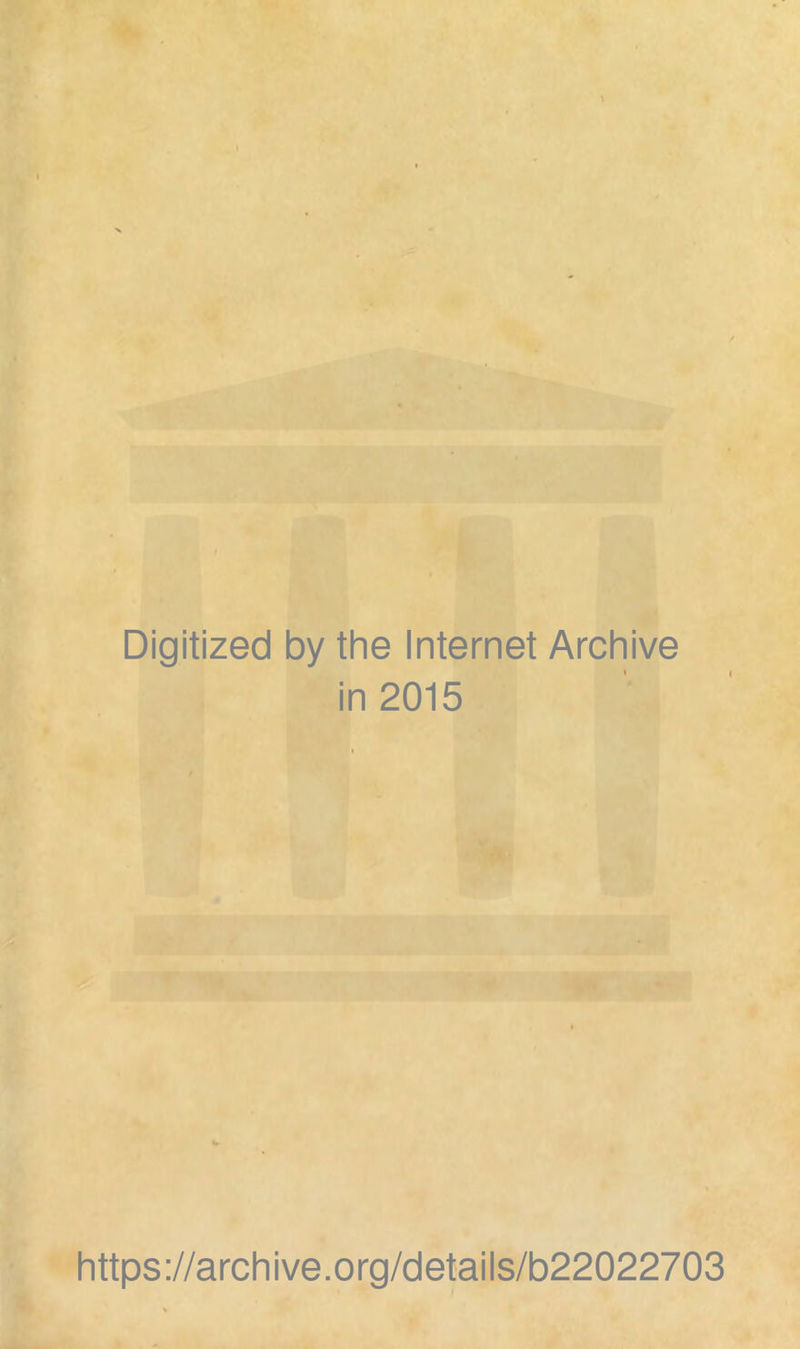 Digitized by the Internet Archive in 2015 https://archive.org/details/b22022703