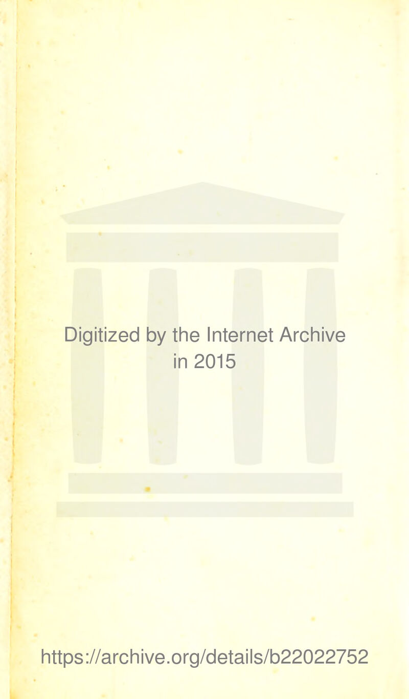 Digitized by the Internet Archive in 2015 https://archive.org/details/b22022752