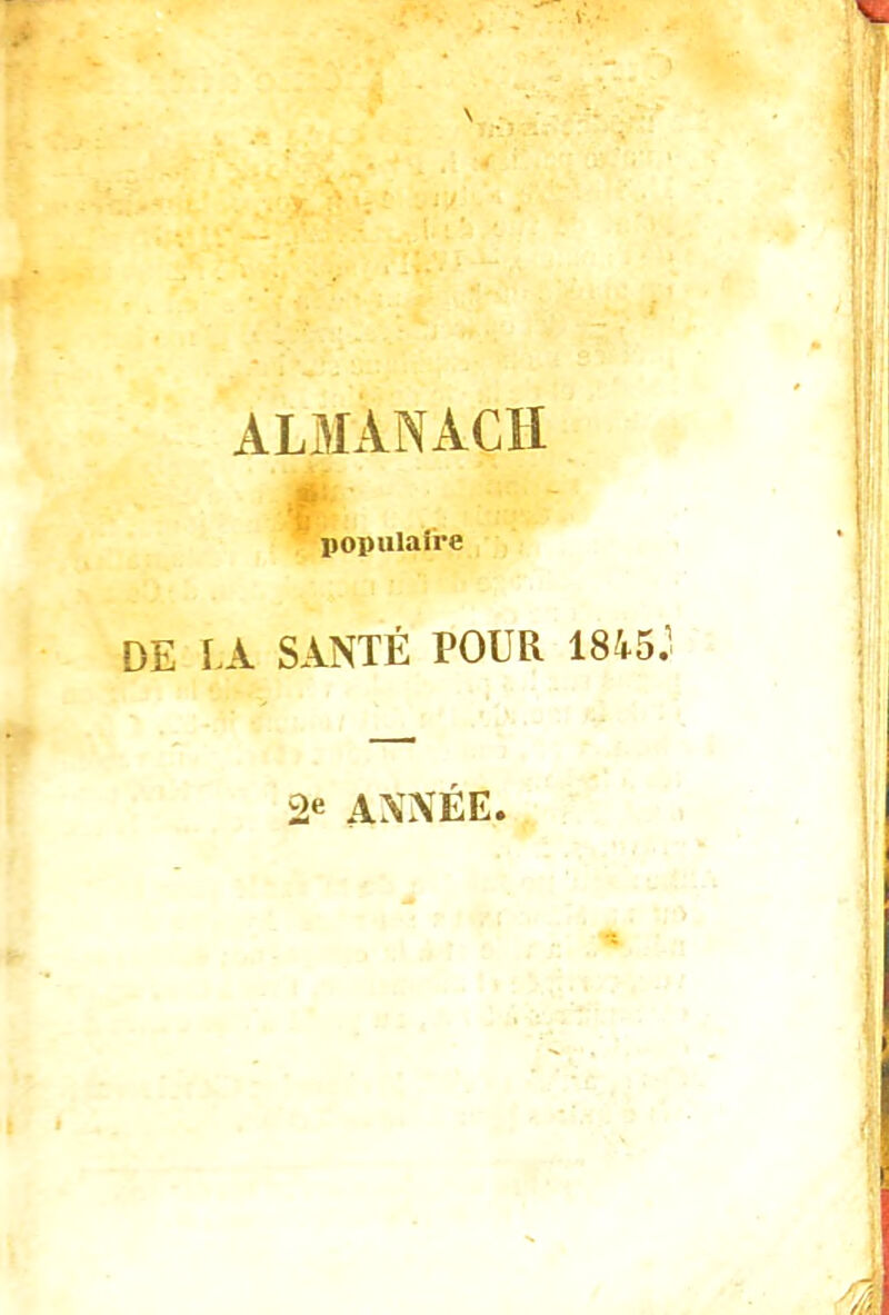 ALMANACH Ai. populaire DE LA SANTÉ POUR 1845: 2e AXXÉE. A