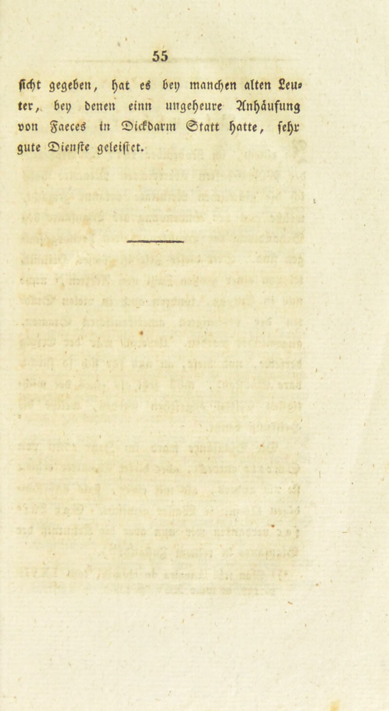 fîc^it segeBen, ^ot ci U\j manc^tn dten £eu« ter,. 6ei; bcnen einn uitgc^eure ^fn^âufimg »on gaeceé in Siifbfmn 0tatt ^ûtte, fel^i* gute ©ienfîe gcleifrct. »