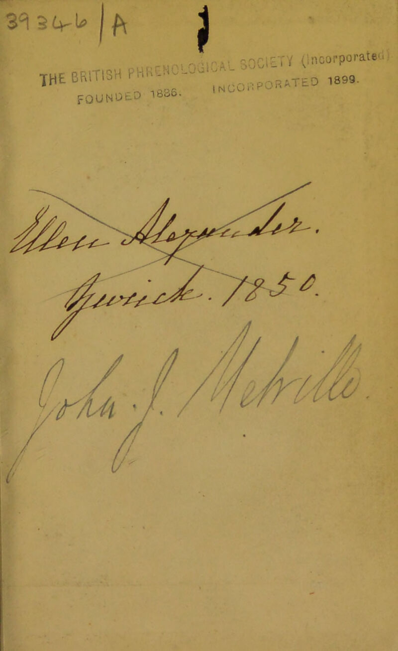3^ 5 br b j f\ THE BRtTISH PHREMC1 FûUNOEO 1836. i jùiCA.L SOCIETY (Incorporâtesi INCOBPORATED 1899.