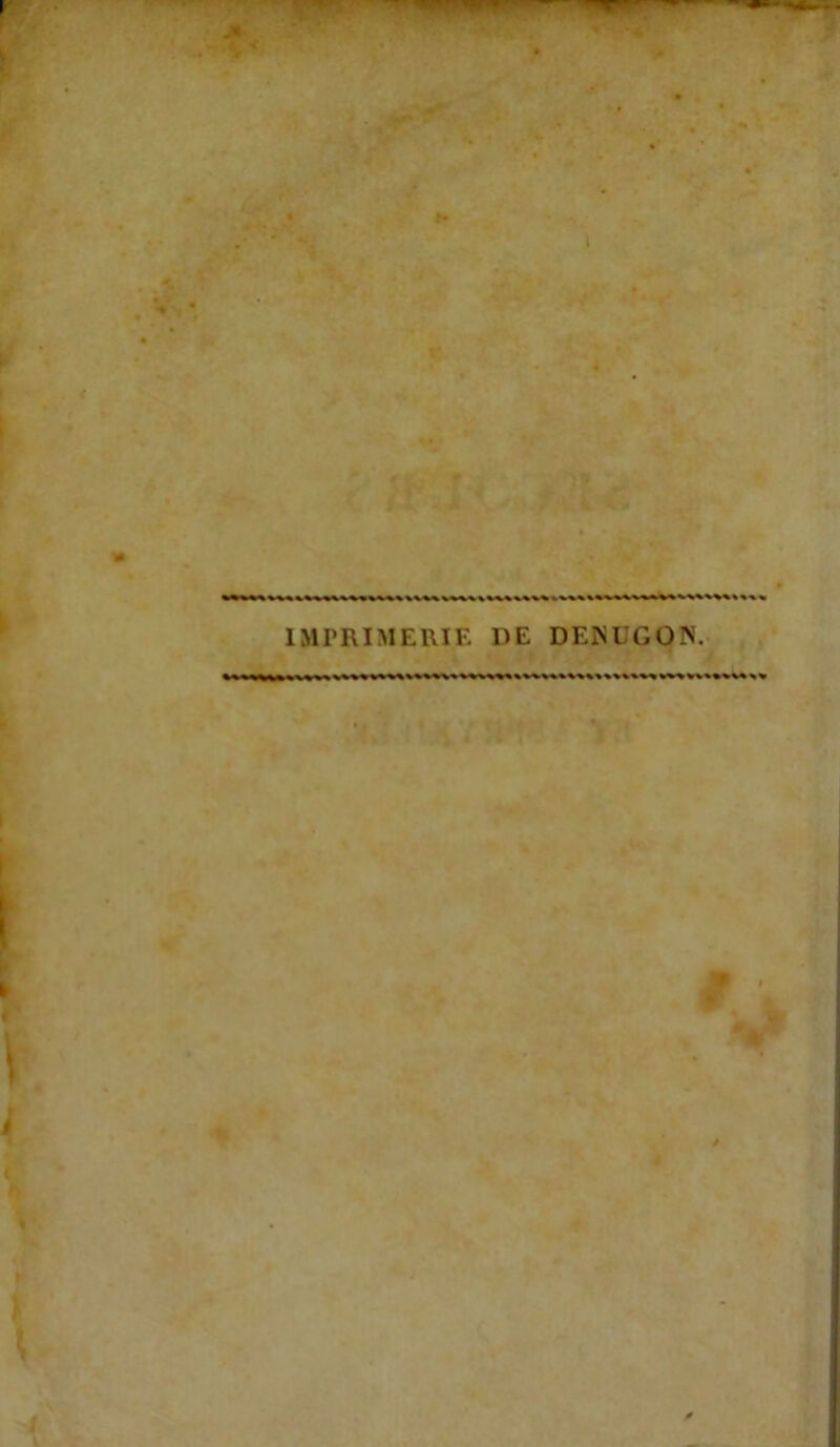 I ï A- * . P , ’ ' IMPRIMERIE DE DENUGON. t J