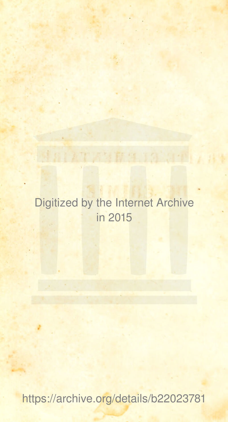 Digitized by the Internet Archive in 2015 / https://archive.org/details/b22023781