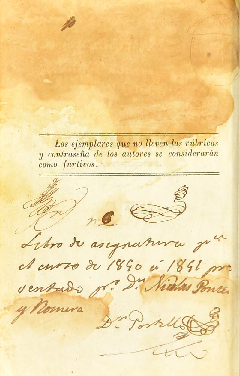 Los ejemplares que no lleven las rúbricas y contraseña de los autores se considerarán como furtivos.