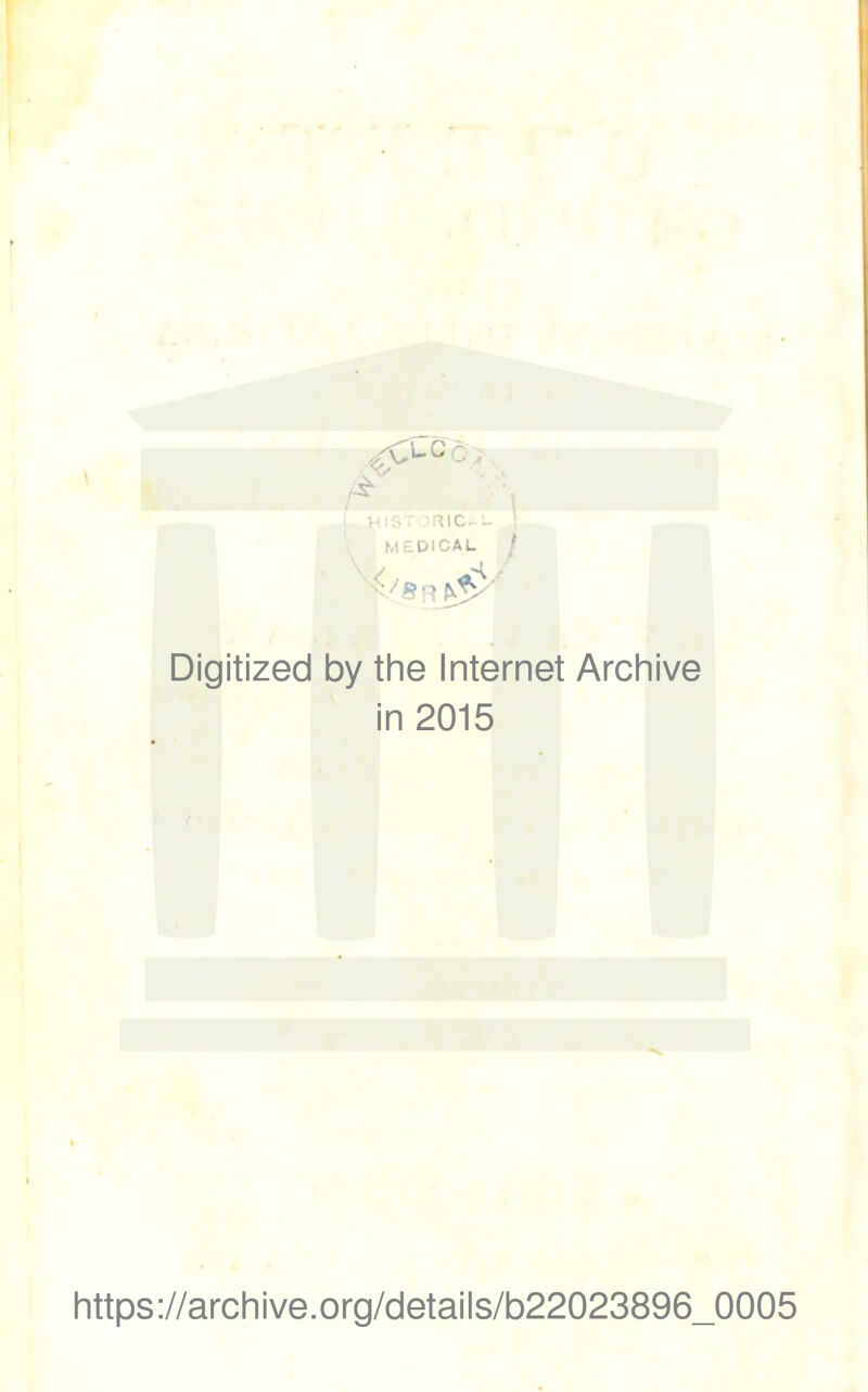 fs- ! HISTORIC- MEDICAL ; Digitized by the Internet Archive in 2015 https://archive.org/details/b22023896_0005