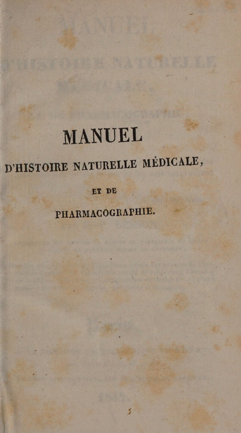 MANUEL D'HISTOIRE NATURELLE MÉDICALE, ET DE PHARMACOGRAPHIE.
