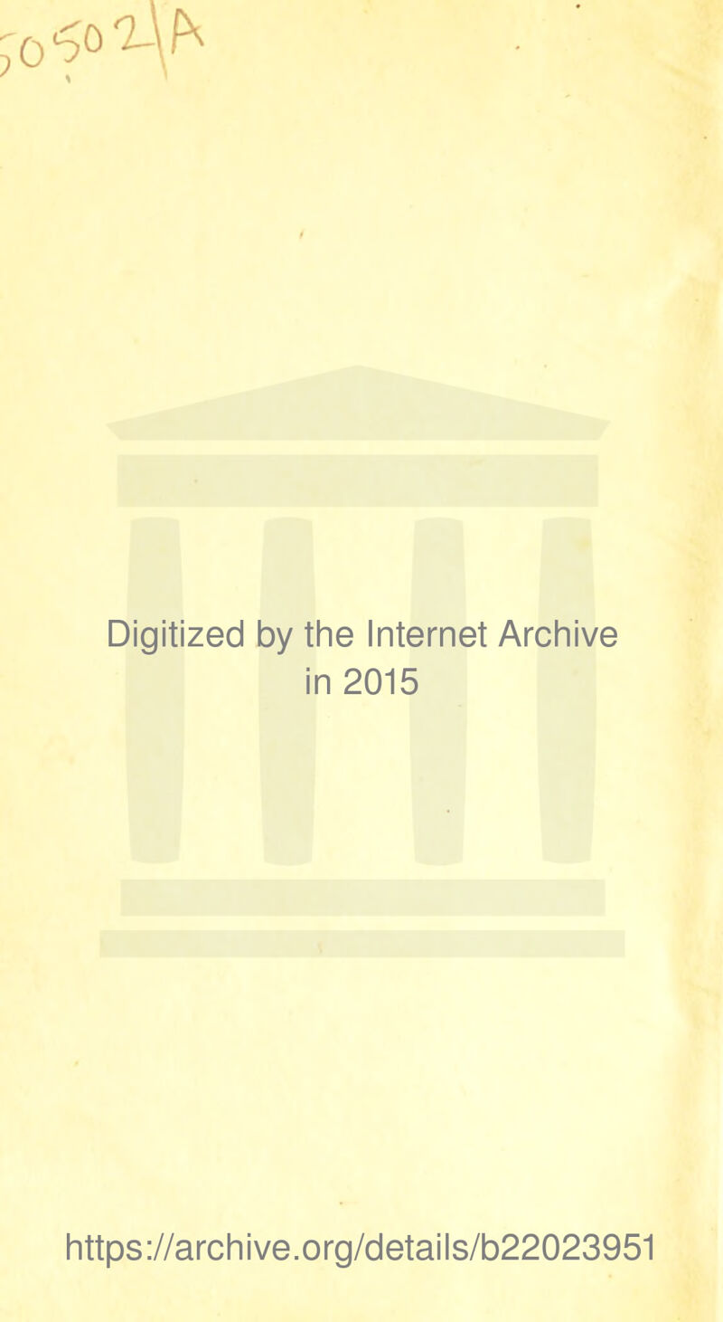 Digitized by the Internet Archive in 2015 https://archive.org/details/b22023951