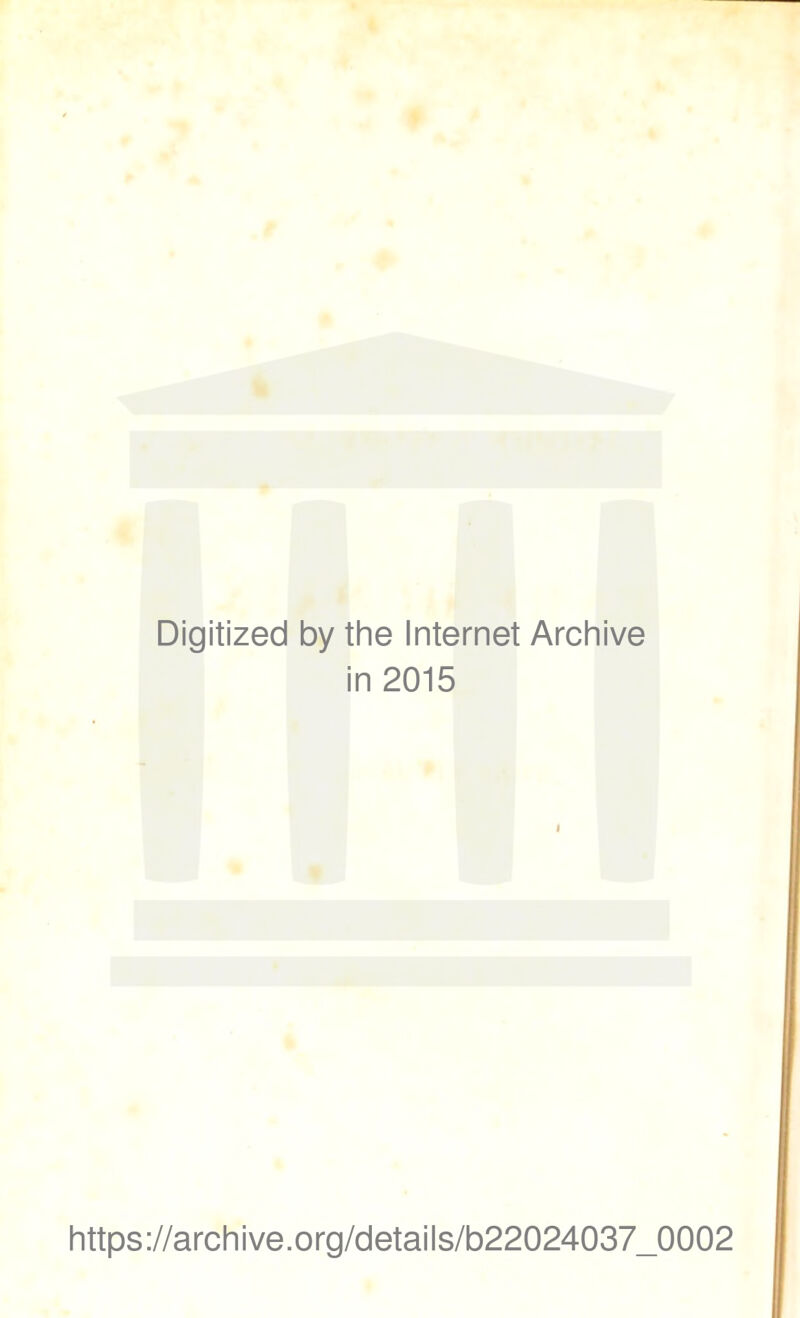 Digitized by the Internet Archive in 2015 https://archive.org/details/b22024037_0002
