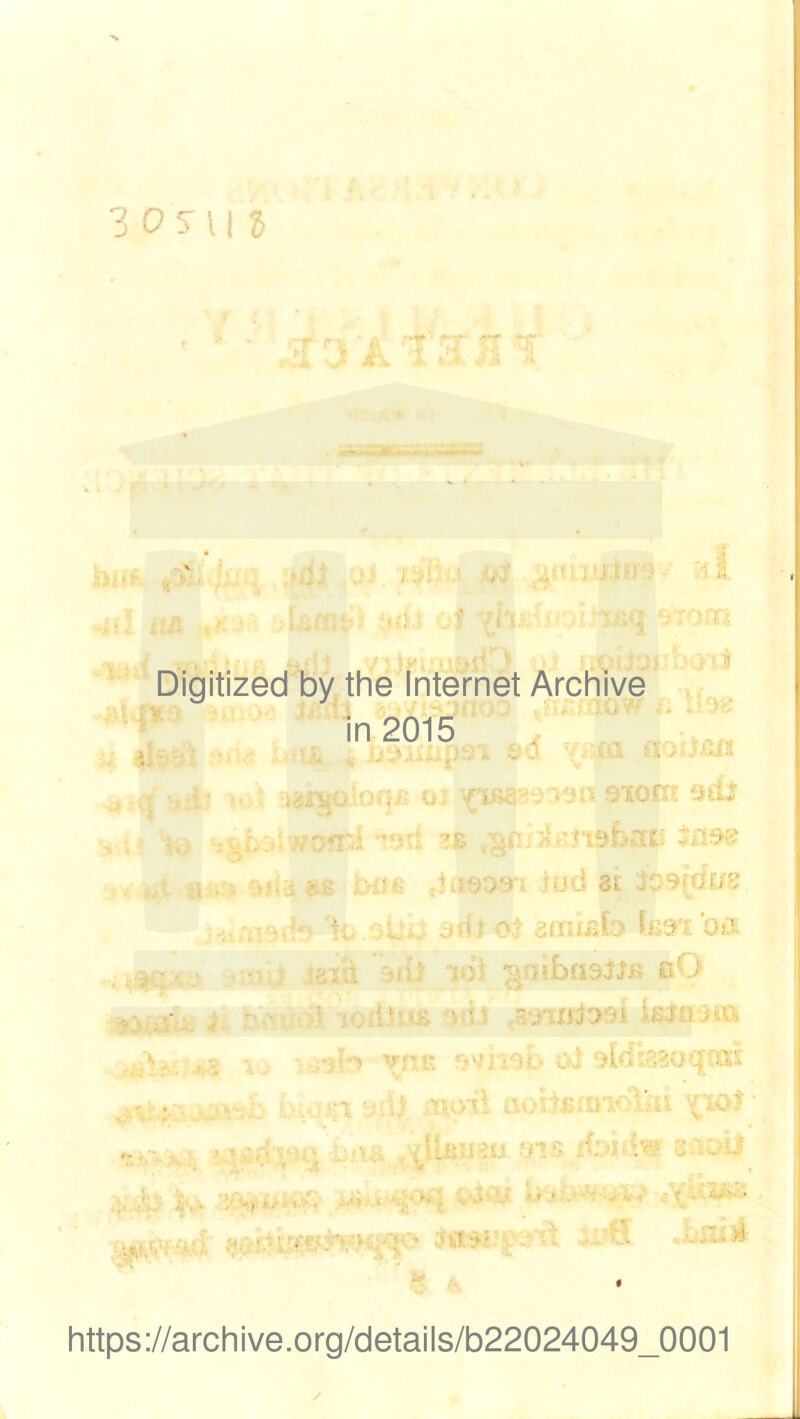 3 0 5-11 s Digitized by the Internet Archive in 2015 i- - ■ 1 - ... , r v .. tarsjoloqjs of ^isagaoarr aiom otU v»>3i9b«ni *0.99 ,j ,UJ  ,jfl9D9‘4 iod at 309(du8 ■ % . j\if o.t aoiiab a* . !3Tii >dJ id) 7; nbasJJK uO . •- , • ■ ' -; O \ i ■..■ '/»)■>'i ‘t>3U Uft v tT vt)!' *>vi'A<5i-■ oi 9ldi?.ao<jini £il43asi&b )il uoitefaioTm ^tol liit :‘' : ' - d • ' 4 ' V , • -V<iH-id t)C itl?' ■ ' ■ • https://archive.org/details/b22024049_0001