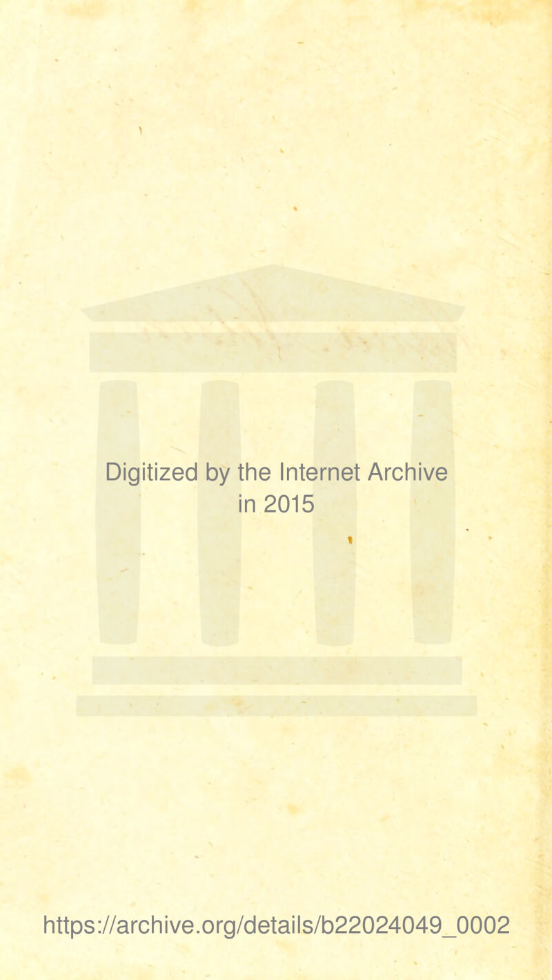 Digitized by the Internet Archive in 2015 « https://archive.org/details/b22024049_0002