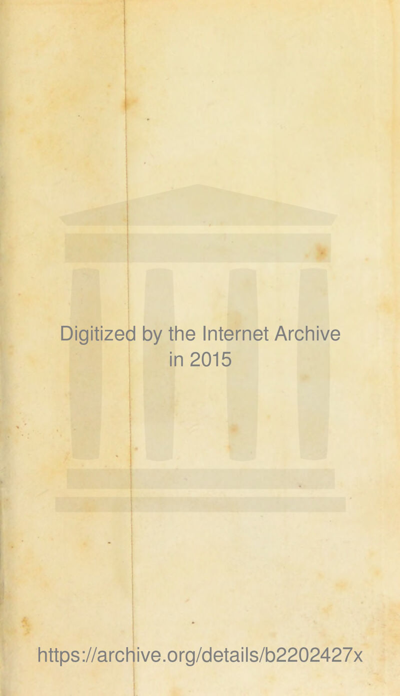 Digitized by the Internet Archive in 2015 https://archive.org/details/b2202427x