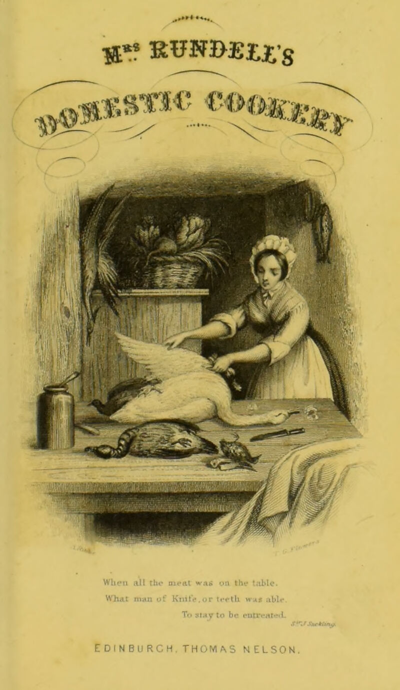 .»***• **'•. EUNJ>££1'S When all the meat w»* on the table. What man of Knife.or teeth vni able. To stay to be entreat»»iL S~./Sar*tifi. Edinburgh, thomas nelson.