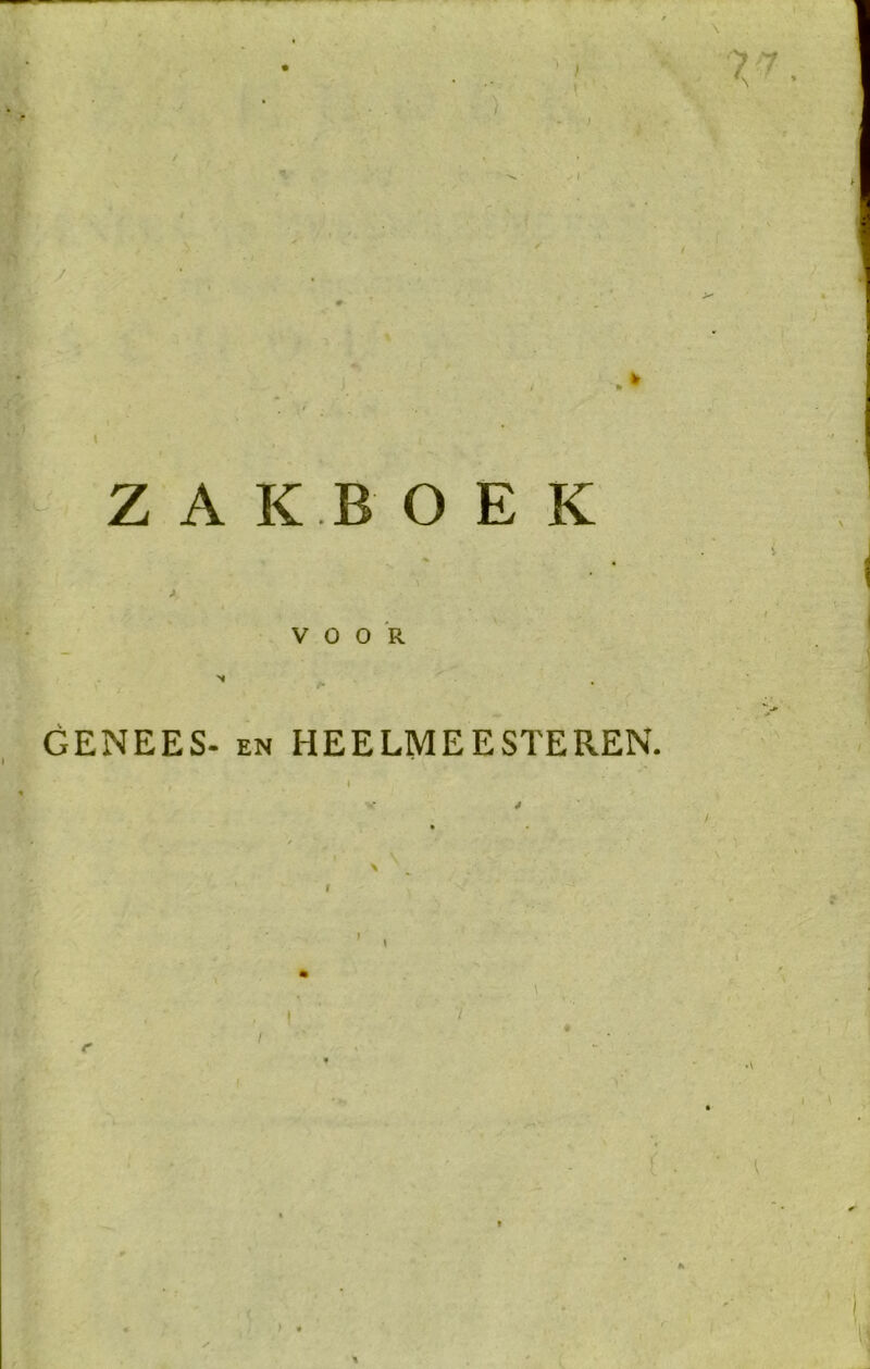 ' / \ ZAKBOEK A VOOR GENEES- en HEELMEESTEREN. r I X