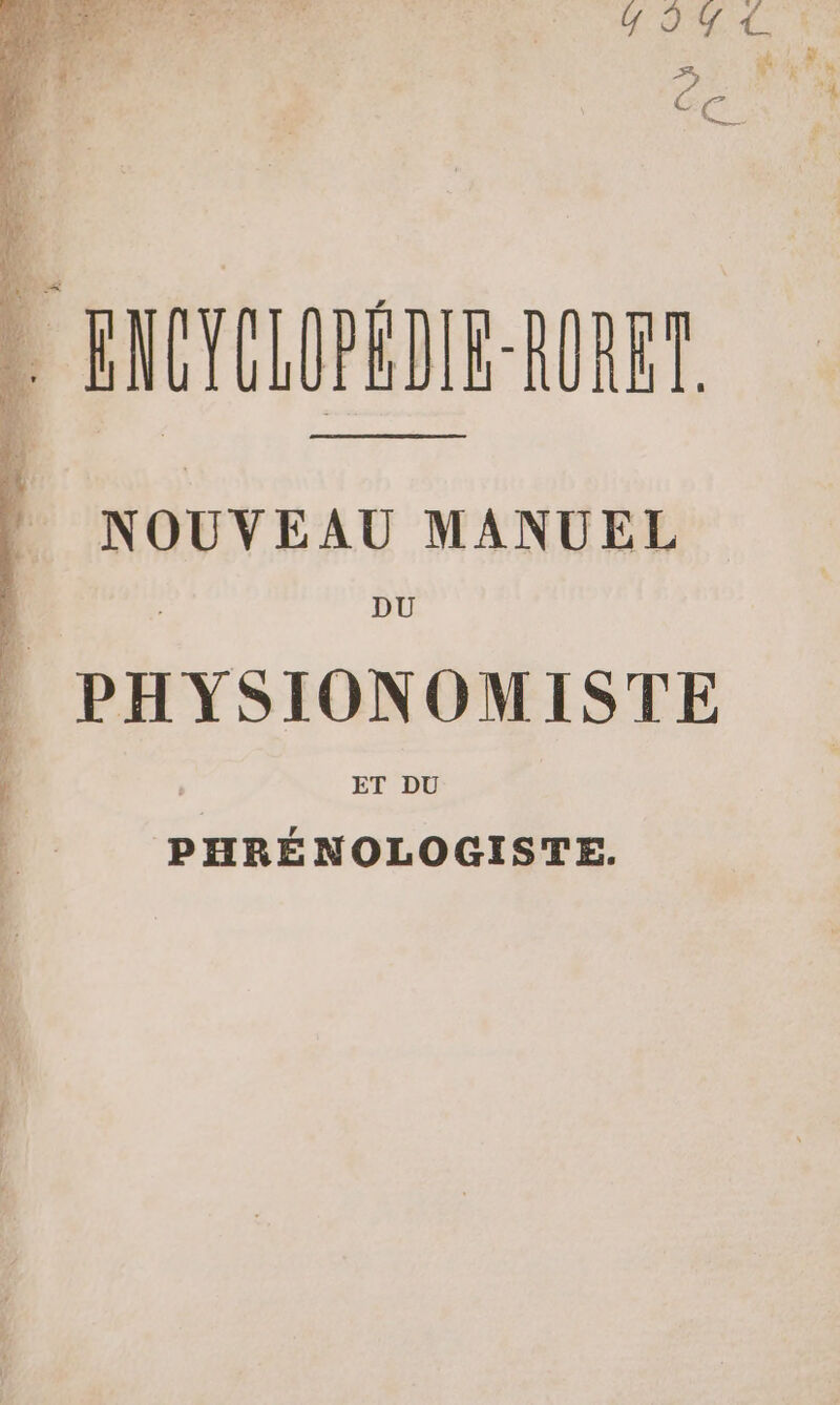 D FE ft tif L ENCYCLIPEDIE-RORE! NOUVEAU MANUEL PHYSIONOMISTE ET DU PHRÉNOLOGISTE.