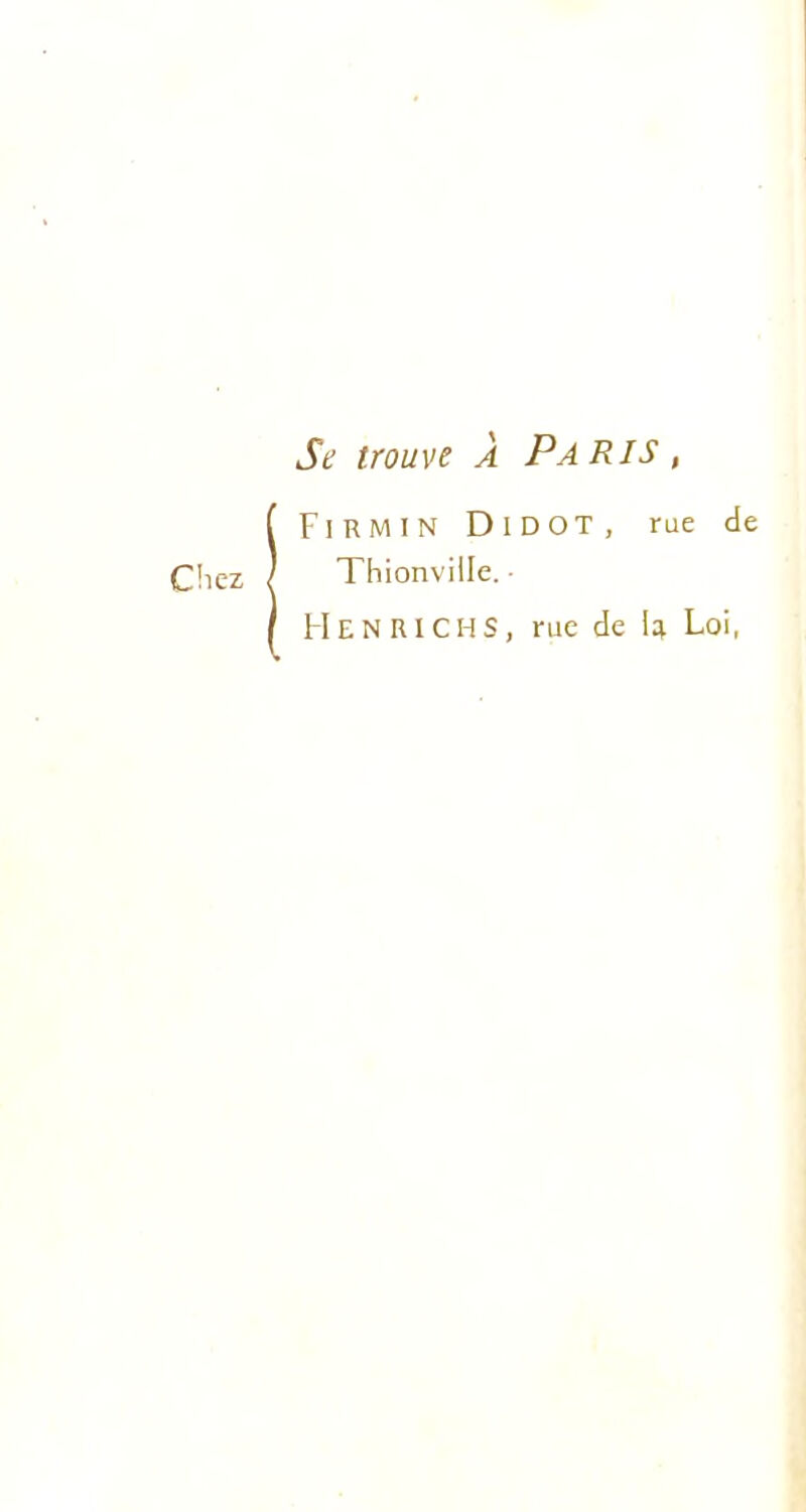 Se trouve À Paris , FlRMlN DlDOT, rue de Thionville. • H EN RI CHS, rue de U Loi,