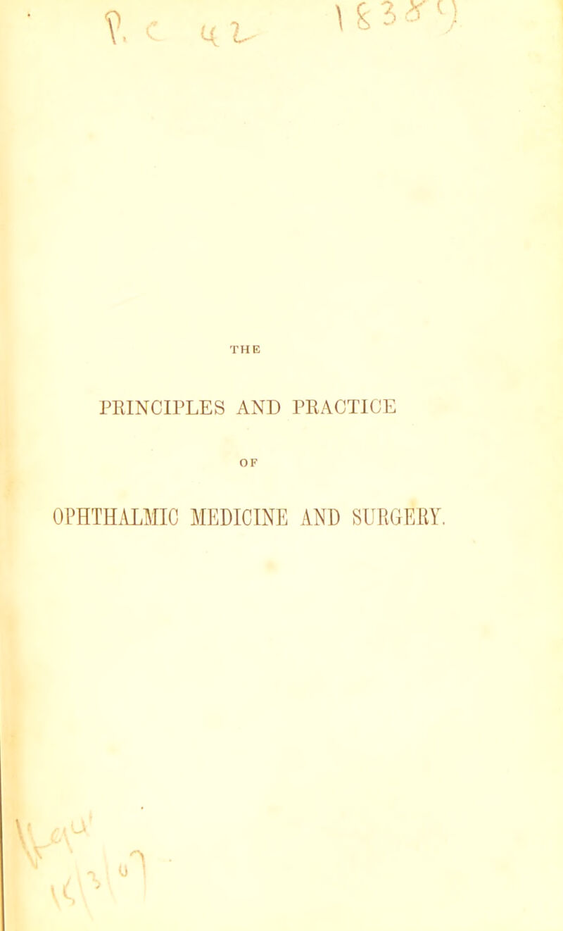 PRINCIPLES AND PRACTICE OF OPHTHALMIC MEDICINE AND SURGERY.