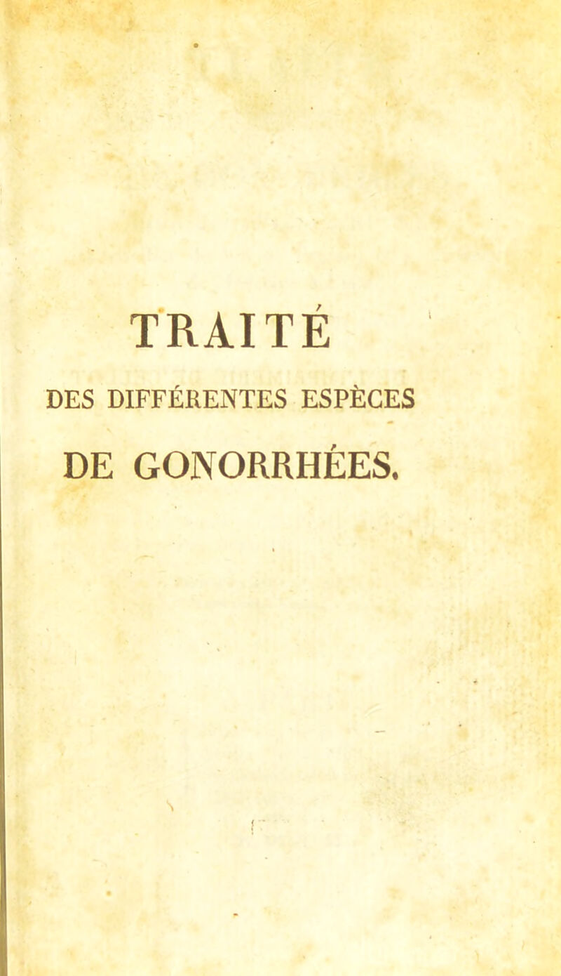 TRAITE DES DIFFERENTES ESPilCES DE GONORRHfiES. s !