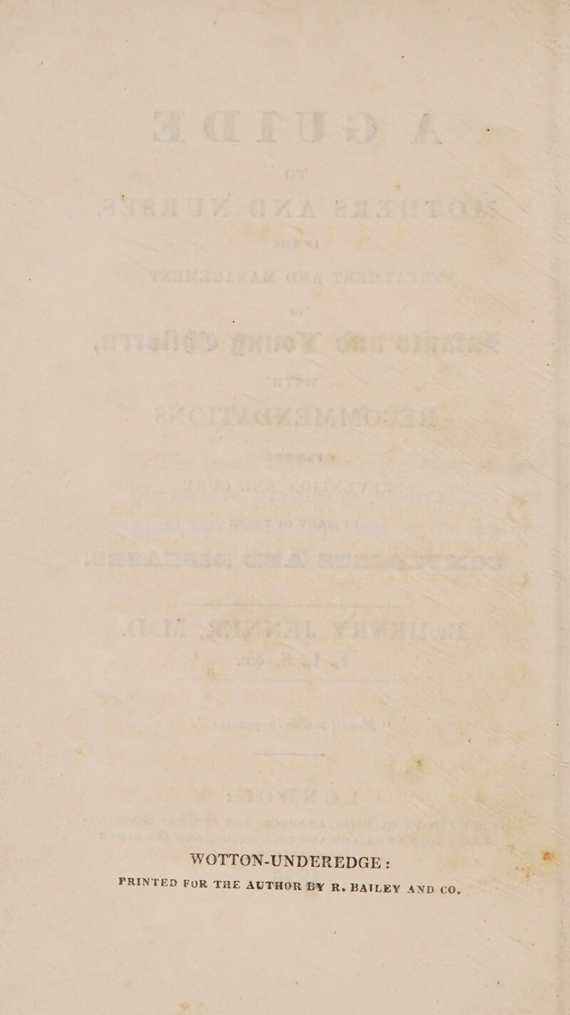 WOTTON-UNDEREDGE: PRINTED FOR THE AUTHOR BY R. BAILEY AND co.