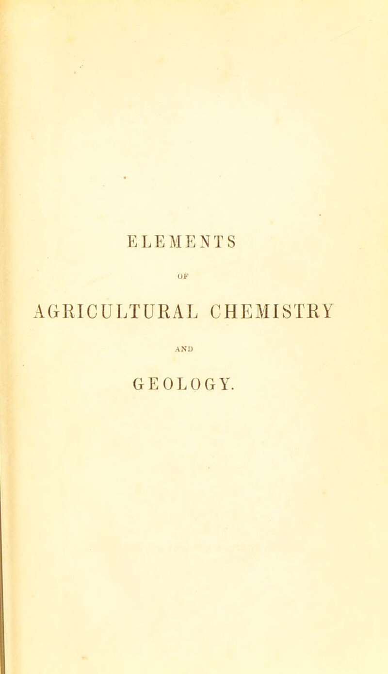 ELEMENTS OF AGRICULTURAL CHEAII8TRY AND GEOLOGY.