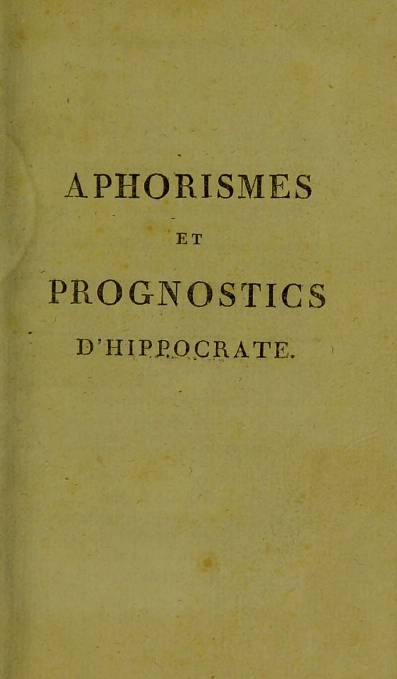 APHORISMES ET PROGNOSTICS D’HIPEOjCRATE. ■