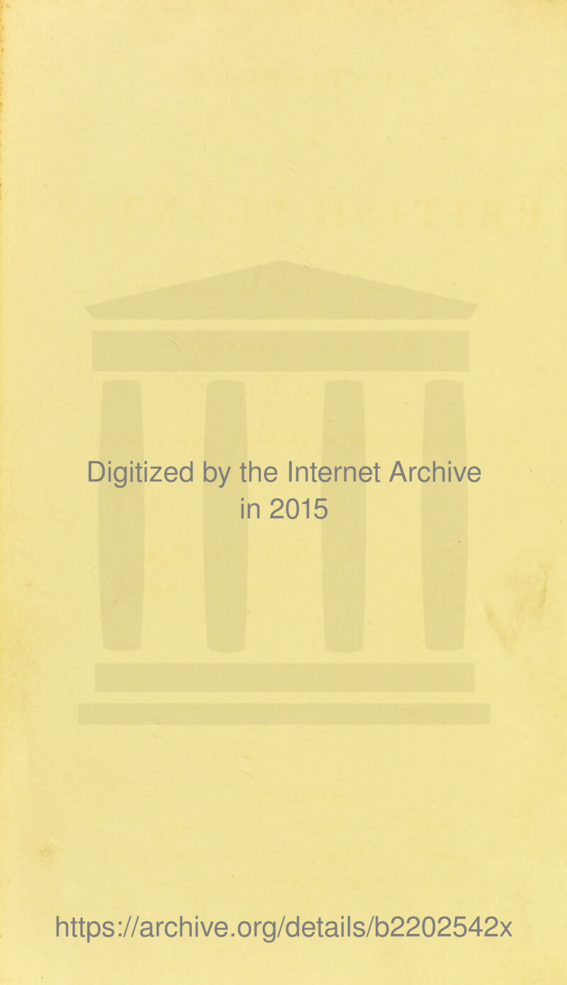 Digitized by the Internet Archive in 2015 https ://arch i ve. org/detai Is/b2202542x