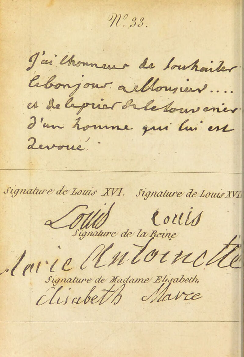\CUl (Êjt- i^Ji^Cru^lLv U lit <vttJ«-v P «t-vv, X*mvnju /1k <4^, S^V^rtcc,, Sig/ialw'e' de Lou/s JtVJ. Signature de louis JVÏ\ lotlUf Signature de Lz Reine /• /or u Signature de Madame' JS’trgoLet/i, O/d oJe2%