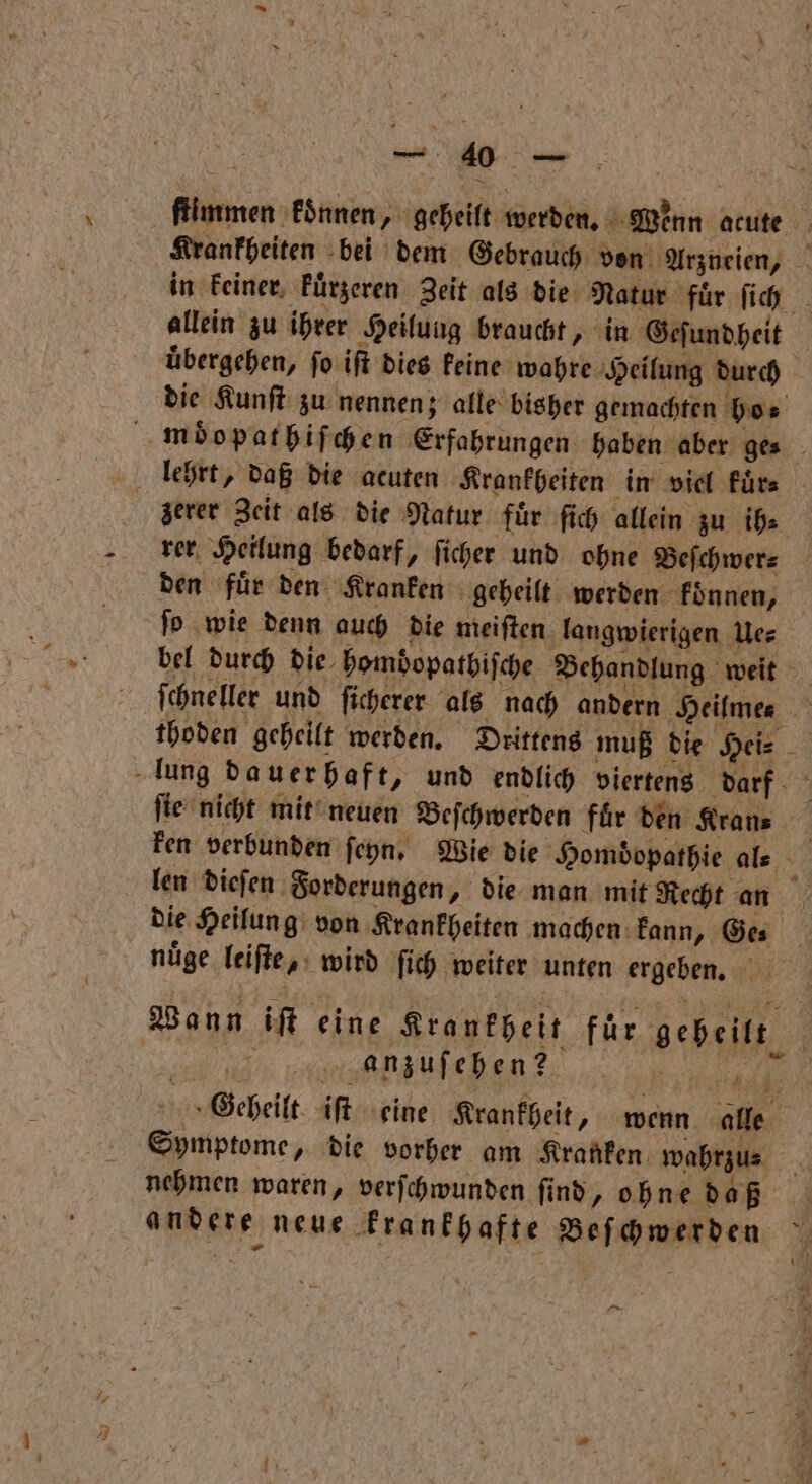 allein zu ihrer Heilung braucht, in Geſundheit zerer Zeit als die Natur fuͤr ſich allein zu ih⸗ rer Heilung bedarf, ſicher und ohne Beſchwer⸗ thoden geheilt werden. Drittens muß die Hei⸗ ſie nicht mit neuen Beſchwerden für den Kran⸗ nuͤge leiſte, wird ſich weiter unten ergeben. RIoↄßl!., e, Gcheilt iſt eine Krankheit, wenn alle 25 nehmen waren, verſchwunden find, ohne daß