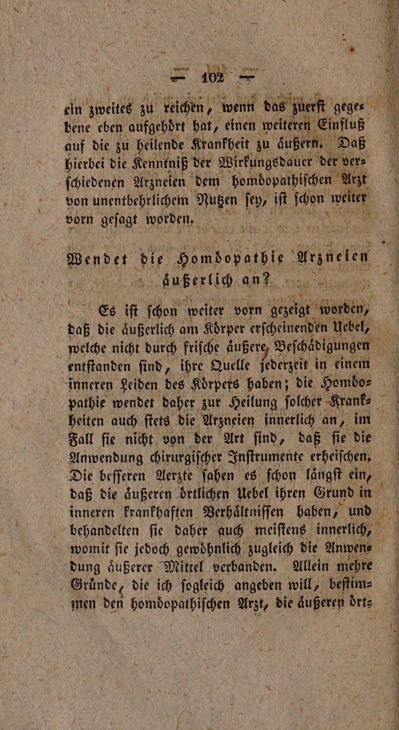 1 bene eben Ge hat, einen weiteren Einfluß ſchiedenen Arzneien dem bomdopathiſchen 2 vorn geſagt worden. Je N Aub erlich an? . Es iſt ſchon weiter vorn 9 eden dung aͤußerer Mittel verbanden. Allein mehre Gruͤnde, die ich ſogleich angeben will, beſtim⸗