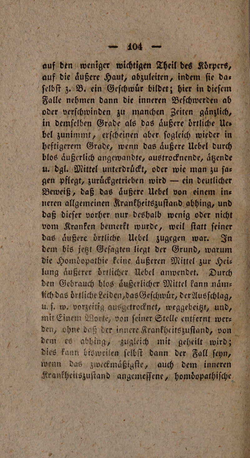 auf die aͤußere Haut, abzuleiten, indem fie das Falle nehmen dann die inneren Beſchwerden ab Beweiß, daß das aͤußere Uebel von einem in⸗ lung aͤußerer oͤrtlicher Uebel anwendet. Durch den Gebrauch blos aͤußerlicher Mittel kann naͤm⸗ dies kann bisweilen ſelbſt dann der Fall ſeyn. wenn das zweckmaͤßigſte, auch dem inneren