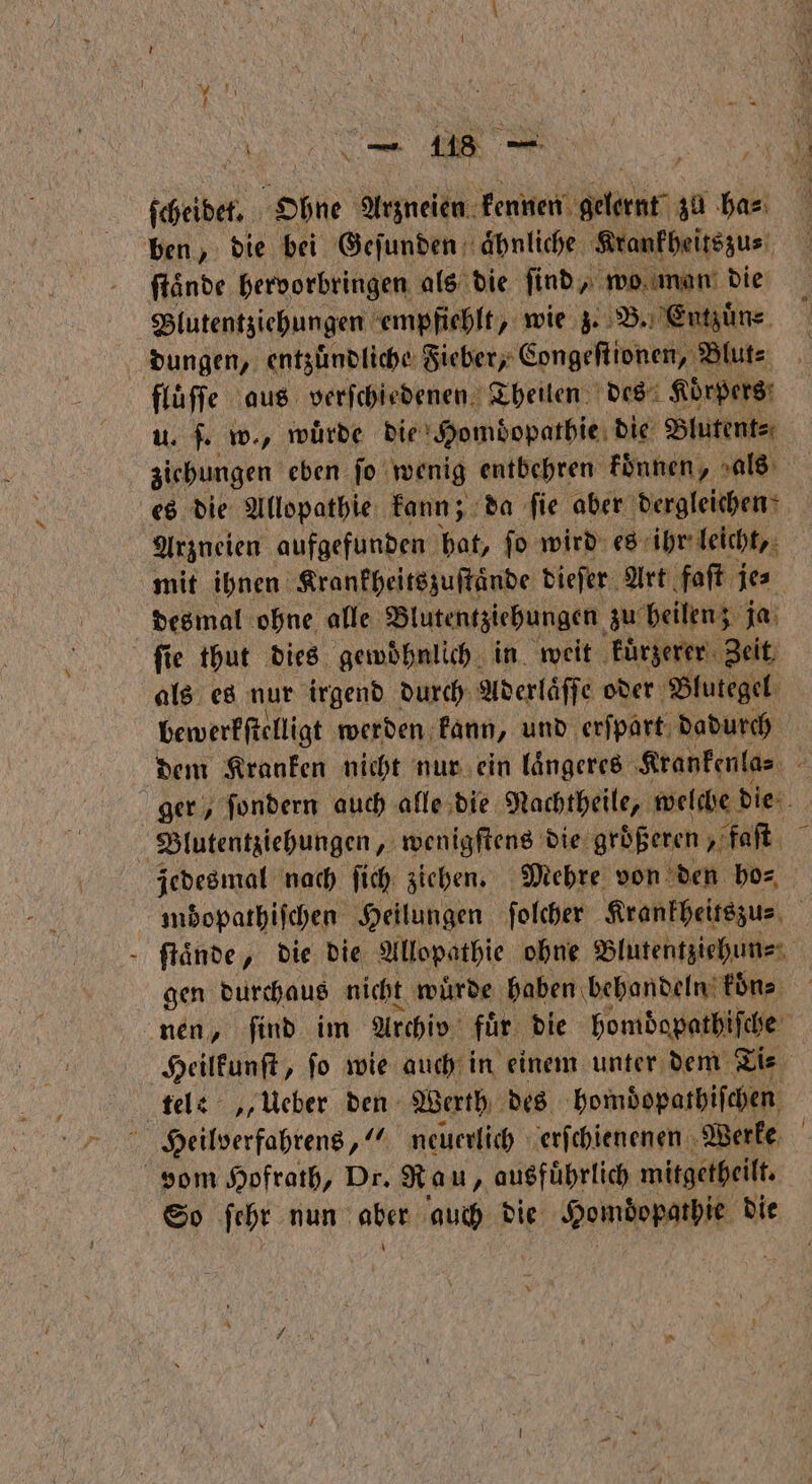 4 = ſcheidet. e Arzneien t Hao zu ha⸗ ſtaͤnde hervorbringen als die ſind, wo man die u. ſ. w., würde die Homdopathie die Blutent⸗ Arzneien aufgefunden hat, ſo wird es ihr leicht, als es nur irgend durch Aderläffe oder Blutegel bewerkſtelligt werden kann, und erſpart dadurch mdopathiſchen Heilungen ſolcher Krankheitszu⸗ gen durchaus nicht wuͤrde haben behandeln koͤn⸗ So ſehr nun he auch die Homdopathie die