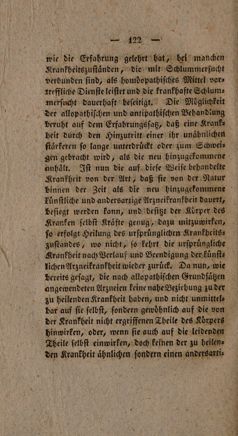 beruht auf dem Erfahrungsſatz, daß eine Krank⸗ heit durch den Hinzutritt einer ihr unaͤhnlichen lichen Arzneikrankheit wieder zuruͤck. Da nun, wie
