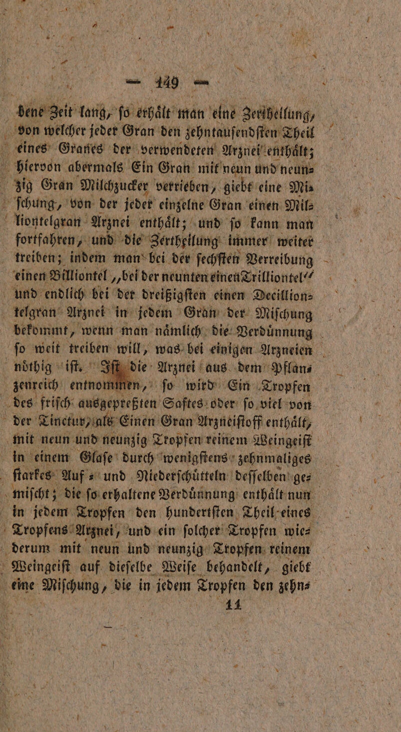 dene geit lang, ſo aha man elnd Zetſbellung, von welcher jeder Gran den zehntauſendſten Theil eines Granes der verwendeten Arznei enthält; E ſchung „von der jeder einzelne Gran einen Mile treiben; indem man bei der ſechſten Verreibung einen Billiontel „bei der neunten einen Trilliontel“ telgran Arznei in jedem Gran der Miſchung noͤthig ziſe SI zenreich entnommen, ſo wird Ein Tropfen der Tinctur/ als Einen Gran Arzneiſtoff enthält, N einem Glaſe durch wenigſtens zehnmaliges derum mit neun und neunzig Tropfen reinem ae We „ die in Di Topfen den zehn⸗