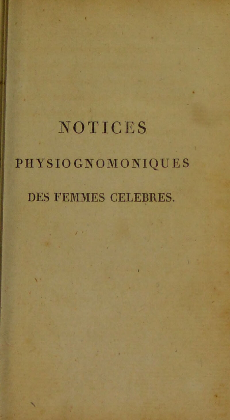 NOTICES PHYSIOGNOMONIQUES DES FEMMES CELEBRES.