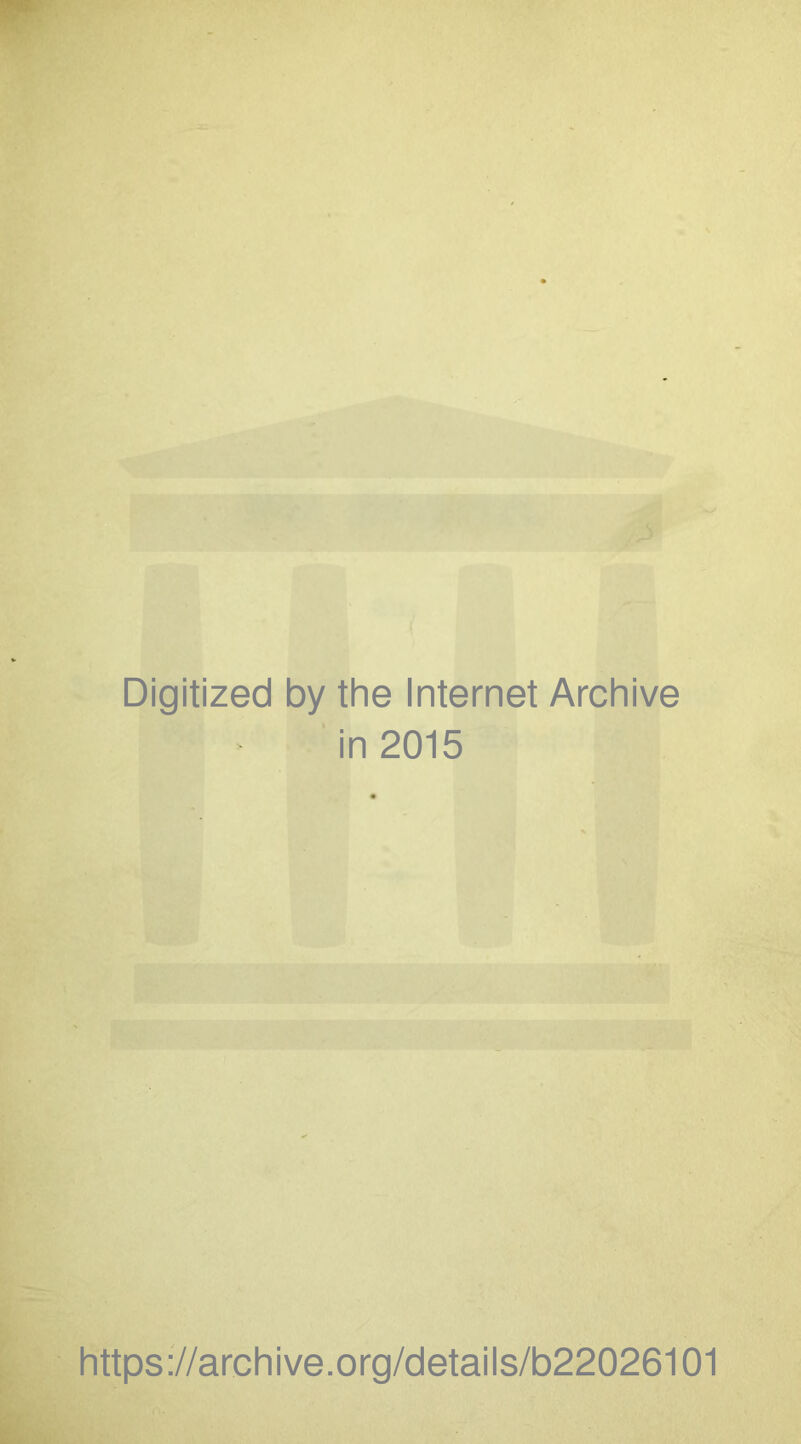 Digitized by the Internet Archive in 2015 https://archive.org/details/b22026101