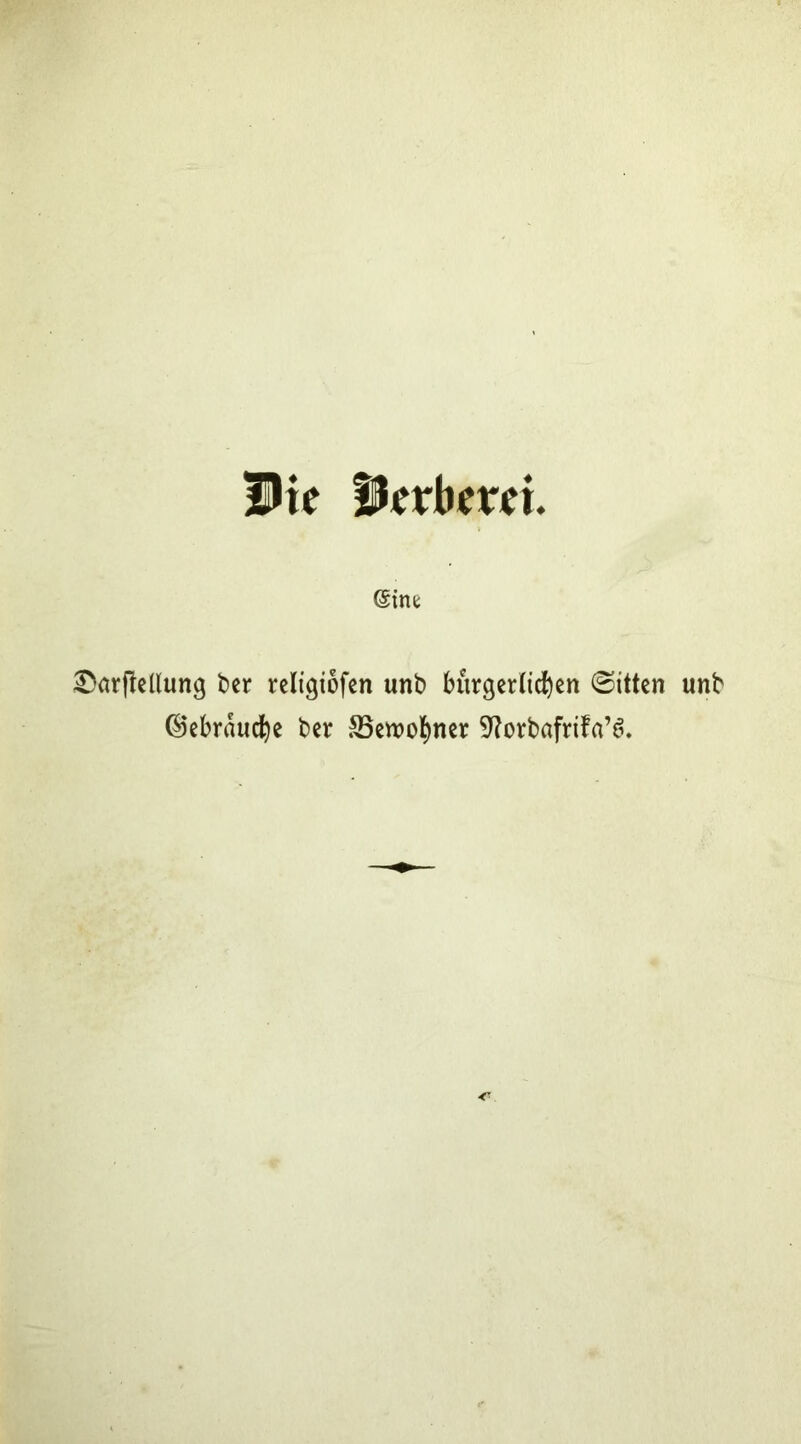i>ie :^arj!cUung ber rcli'giofen unb burgerlidf)cn ©ittcn unb (Sebraud^e ber S5e«)o!)ncr 9^orbafnfa’^.