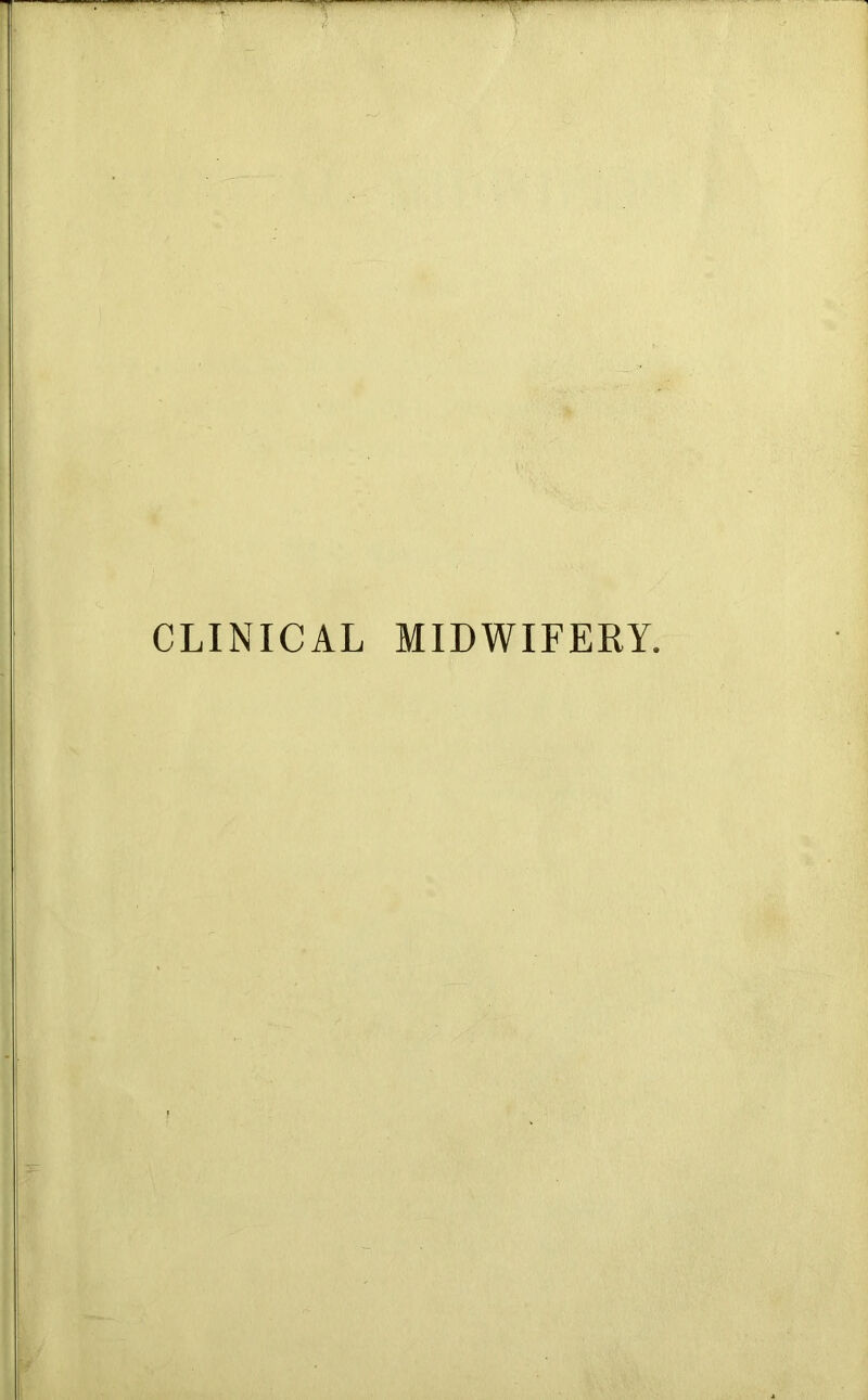 CLINICAL MIDWIFERY.