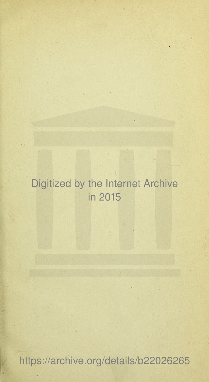 Digitized by the Internet Archive in 2015 https ://arch i ve. org/detai Is/b22026265