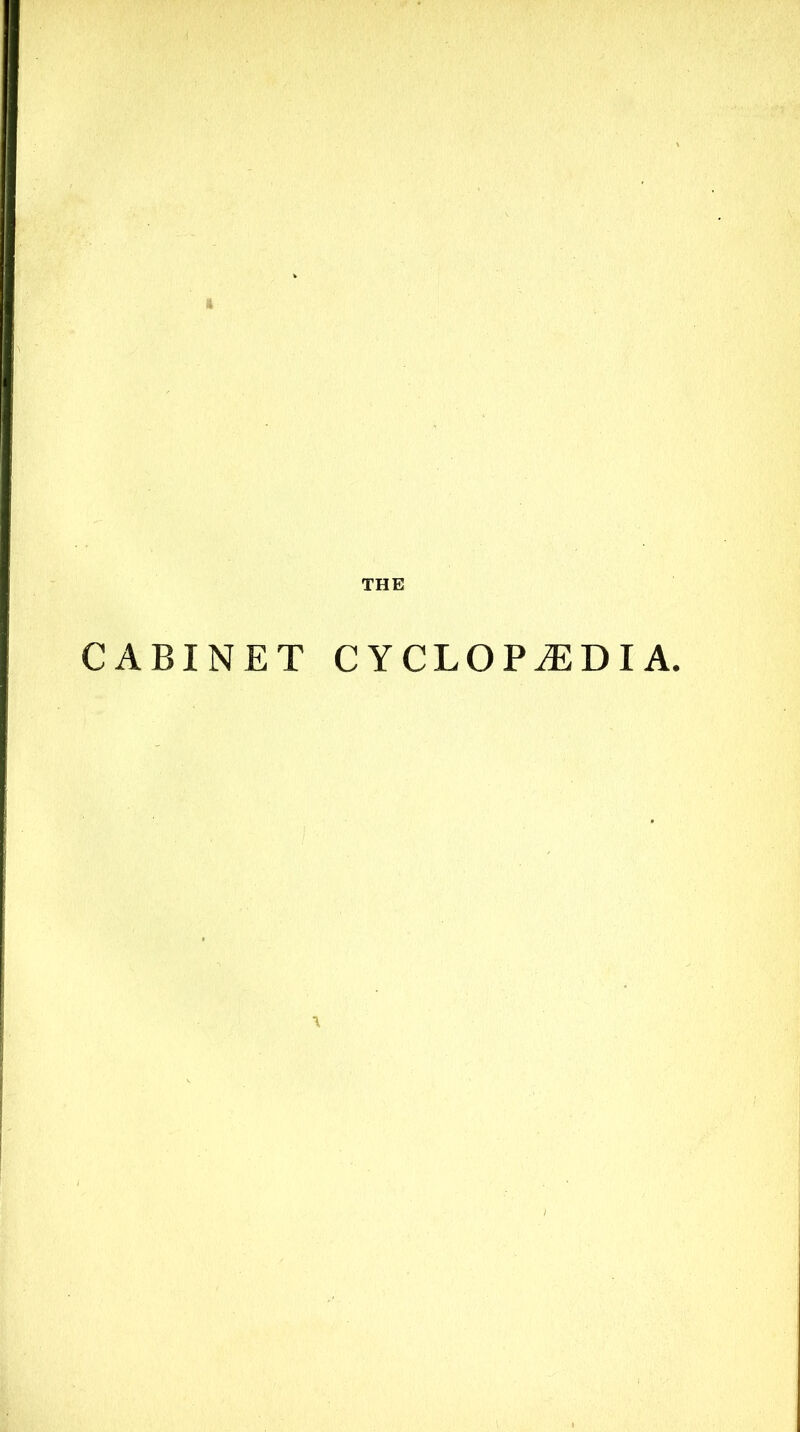 ft THE CABINET CYCLOPAEDIA.