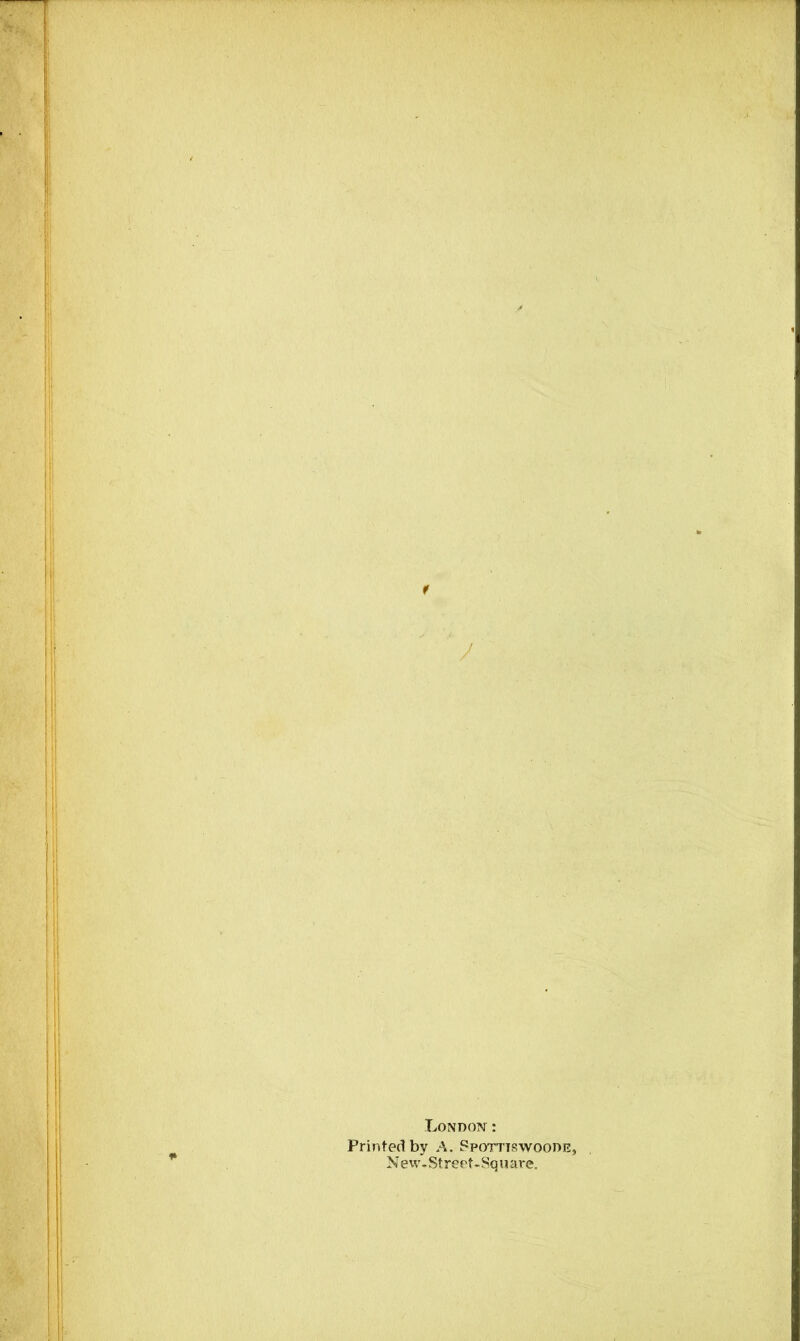 London : Printed by A. Spotttswoode, New-Streef-Square.