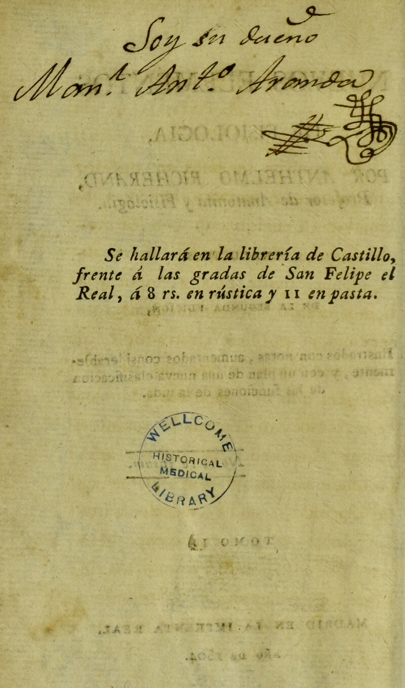 Se hallarden'la libreria de Castilloy /rente a las gradas de San Felipe el Real y à 8 rs. en rus tic a y ii enpasta» ,^;CXc^ ^ .^^dical ^ - f i fi, 9^