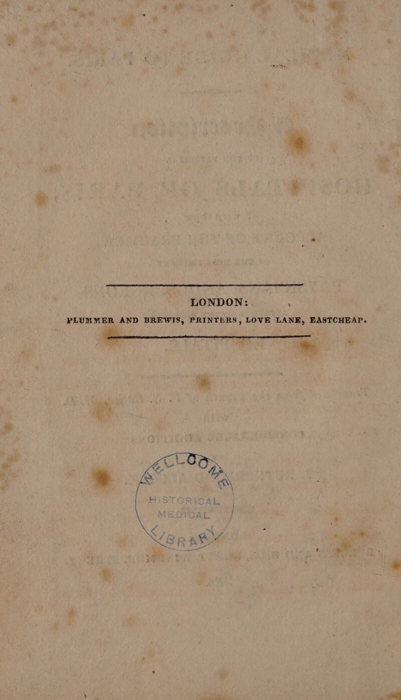 A LONDON:. , ‘PLUMMER AND BREWIS, PRINTERS, LOVE LANE, EASTCHEAP. fi a: