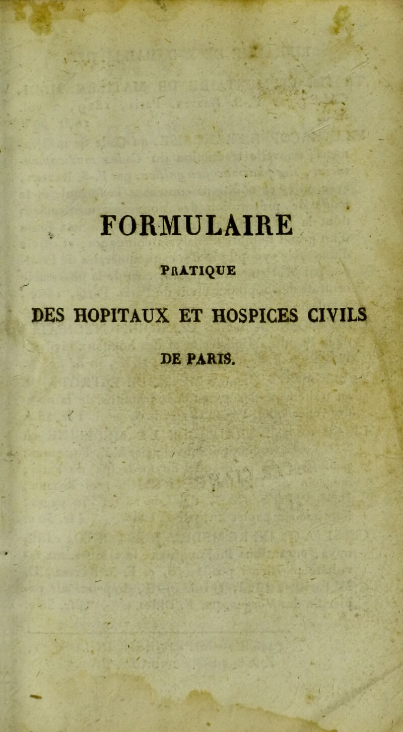 FORMULAIRE PRATIQUE DES HOPITAUX ET HOSPICES CIVILS DE PARIS.