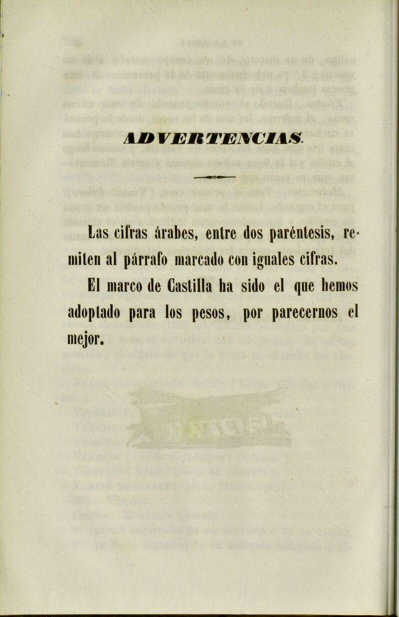 MlD VElt TENCtAS. Las cifras Arabes, entre dos paréntesis, re- miteii al pârrafo marcado con iguales cifras. El marco de Caslilla ha sido el que liemos adoplado para los pesos, por pareceruos el mejor.