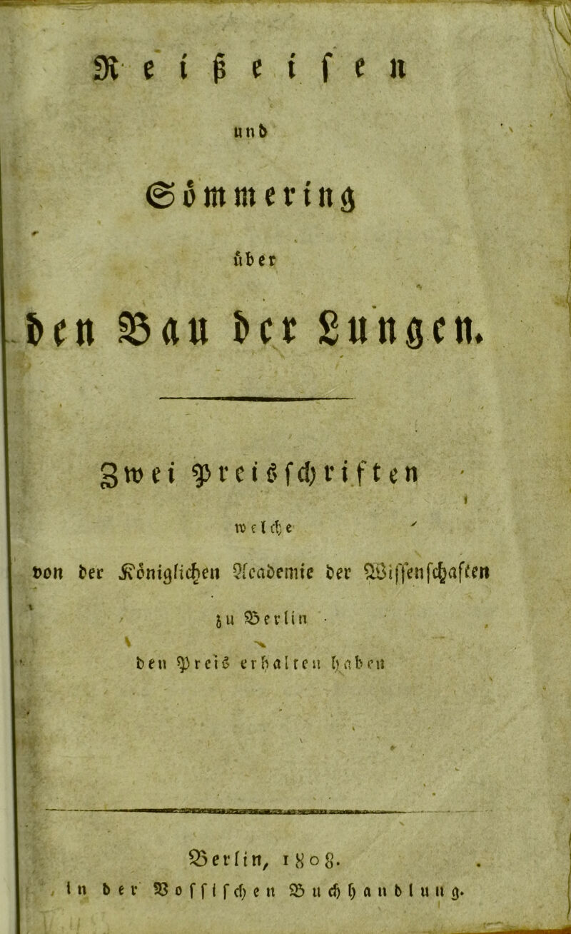 3v e i ß e i f e u unb @ 0 m m e r i tt d über J»cn SSrtu i»ct gütigen. 3tt)ci 9n’cHfd)i*iften i n) f I d) c ' t)on bec ivonigfic^e» ^feabemie ber SBiftenfe^affm 5u 05evUn • •X ben 5))rcU erbalrcu babcu 95erfin, i 8o8-