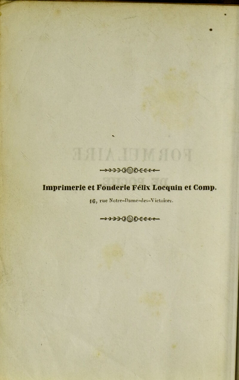 Imprimerie et Fonderie Félix Locqnin et Gomp. 16, rue Notre-Damc*Hles-Vicloires.